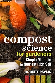 Compost Science for Gardeners Simple Methods for Nutrient-Rich Soil Garden Science Series, 3