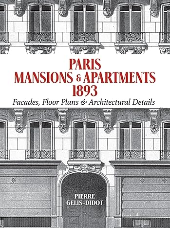 Paris Mansions and Apartments 1893: Facades, Floor Plans and Architectural Details (Dover Architecture)