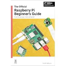 The Official Raspberry Pi Beginner's Guide: How to use your new computer 6th Edition