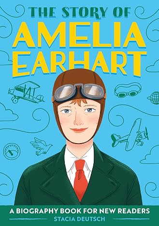 The Story of Amelia Earhart: An Inspiring Biography for Young Readers (The Story of Biographies)