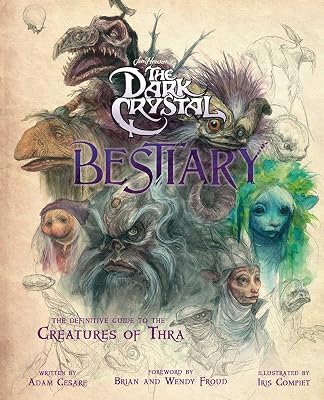 The Dark Crystal Bestiary: The Definitive Guide to the Creatures of Thra The Dark Crystal: Age of Resistance, The Dark Crystal Book, Fantasy Art Book Hardcover Illustrated, October 13, 2020
