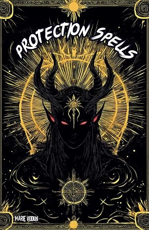 Protection Spells: White Magic Grimoire, A Modern Practical Guide for Beginner Witches with Occult Natural Rituals Against Evil Spirits, Curses, Black ... Relationships, Negative Energy and Bad Luck