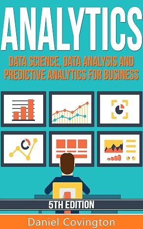Analytics: Data Science, Data Analysis and Predictive Analytics for Business