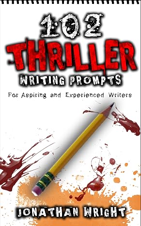 102 Thriller Writing Prompts: For Aspiring and Experienced Writers