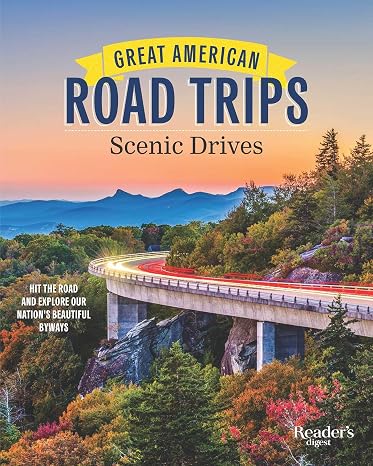 Great American Road Trips - Scenic Drives: Discover Insider Tips, Must-See Stops, Nearby Attractions and More
