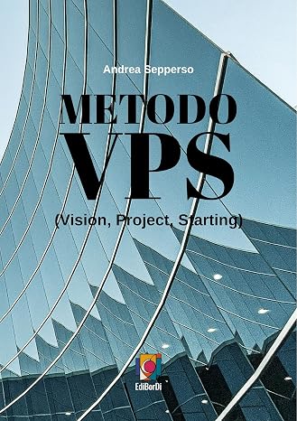 Metodo VPS: Vision, Project, Starting (Italian Edition)