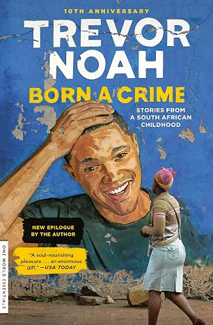 Born a Crime: Stories from a South African Childhood (One World Essentials)